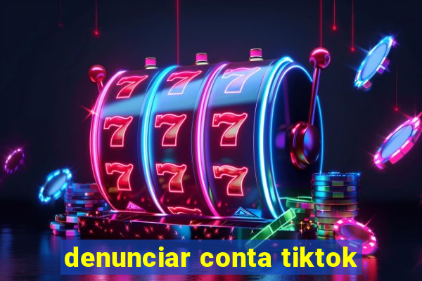 denunciar conta tiktok